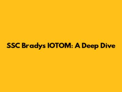 SSC Brady's IOTOM: A Deep Dive