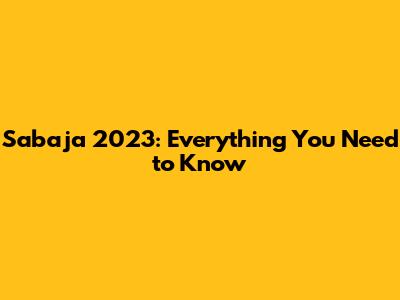 Sabaja 2023: Everything You Need to Know