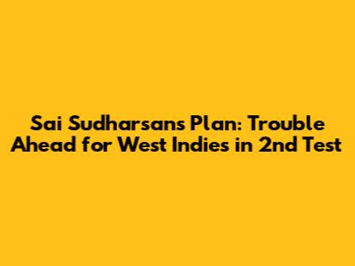 Sai Sudharsan's Plan: Trouble Ahead for West Indies in 2nd Test