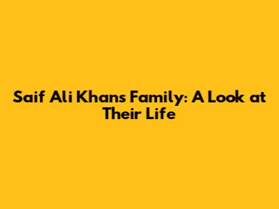 Saif Ali Khan's Family: A Look at Their Life