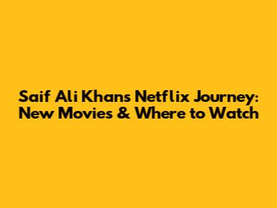 Saif Ali Khan's Netflix Journey: New Movies & Where to Watch