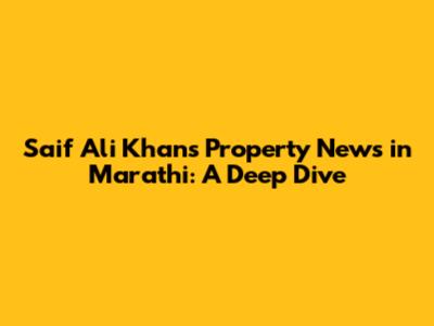 Saif Ali Khan's Property News in Marathi: A Deep Dive