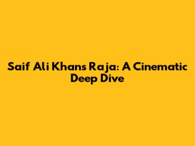 Saif Ali Khan's Raja: A Cinematic Deep Dive