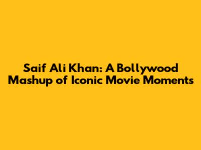 Saif Ali Khan: A Bollywood Mashup of Iconic Movie Moments