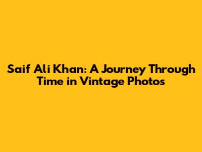 Saif Ali Khan: A Journey Through Time in Vintage Photos