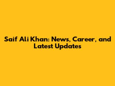 Saif Ali Khan: News, Career, and Latest Updates