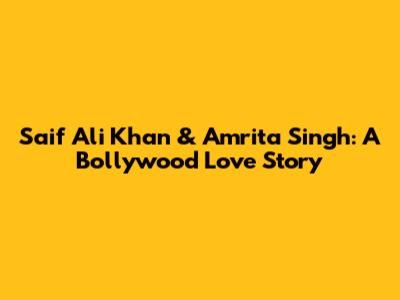 Saif Ali Khan & Amrita Singh: A Bollywood Love Story