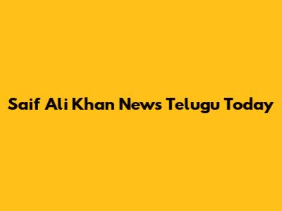 Saif Ali Khan News Telugu Today