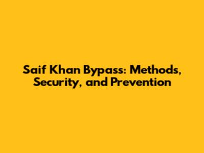 Saif Khan Bypass: Methods, Security, and Prevention