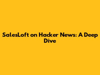 SalesLoft on Hacker News: A Deep Dive