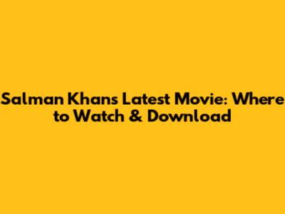 Salman Khan's Latest Movie: Where to Watch & Download
