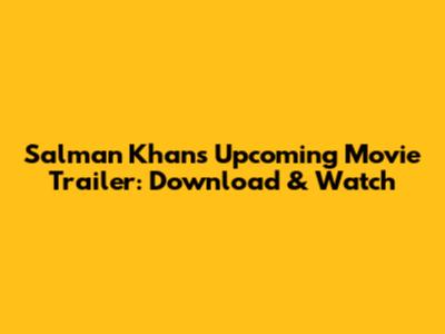 Salman Khan's Upcoming Movie Trailer: Download & Watch