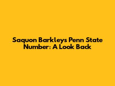 Saquon Barkley's Penn State Number: A Look Back