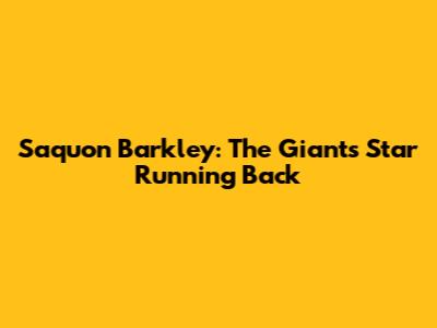 Saquon Barkley: The Giants' Star Running Back