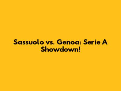 Sassuolo vs. Genoa: Serie A Showdown!
