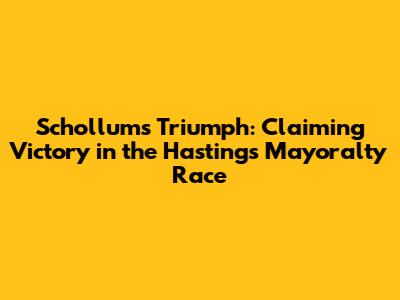 Schollum's Triumph: Claiming Victory in the Hastings Mayoralty Race
