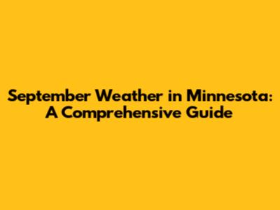 September Weather in Minnesota: A Comprehensive Guide