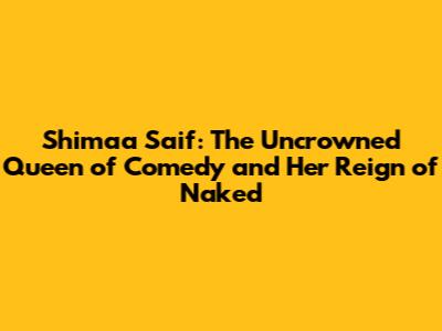 Shimaa Saif: The Uncrowned Queen of Comedy and Her Reign of 'Naked'
