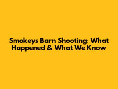 Smokeys Barn Shooting: What Happened & What We Know