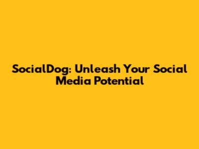 SocialDog: Unleash Your Social Media Potential
