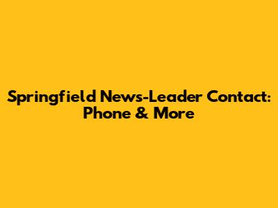Springfield News-Leader Contact: Phone & More