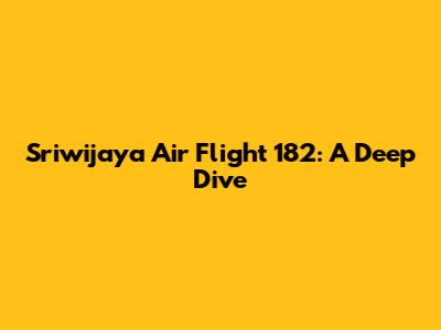 Sriwijaya Air Flight 182: A Deep Dive