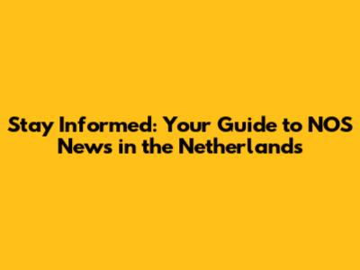 Stay Informed: Your Guide to NOS News in the Netherlands