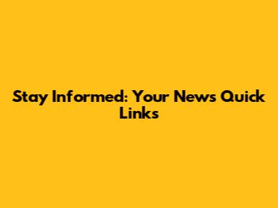 Stay Informed: Your News Quick Links
