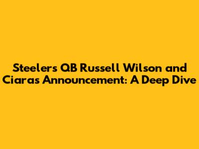 Steelers QB Russell Wilson and Ciara's Announcement: A Deep Dive
