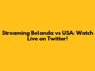 Streaming Belanda vs USA: Watch Live on Twitter!