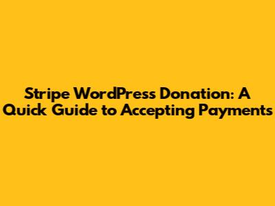 Stripe WordPress Donation: A Quick Guide to Accepting Payments