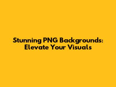 Stunning PNG Backgrounds: Elevate Your Visuals