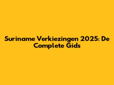 Suriname Verkiezingen 2025: De Complete Gids