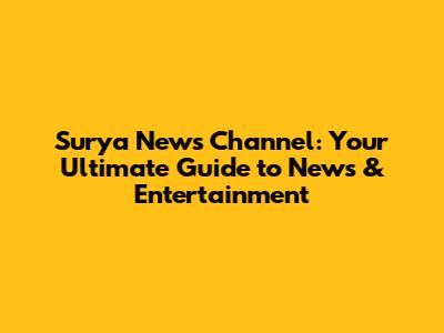 Surya News Channel: Your Ultimate Guide to News & Entertainment