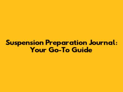 Suspension Preparation Journal: Your Go-To Guide