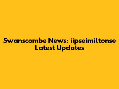 Swanscombe News: iipseimiltonse Latest Updates