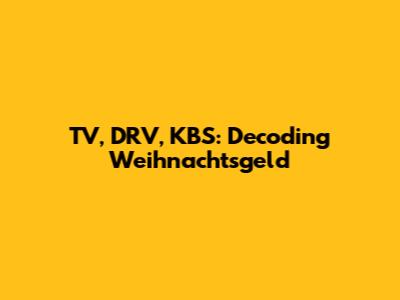 TV, DRV, KBS: Decoding Weihnachtsgeld