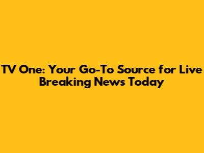 TV One: Your Go-To Source for Live Breaking News Today