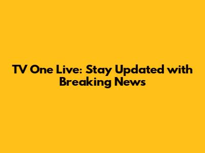 TV One Live: Stay Updated with Breaking News