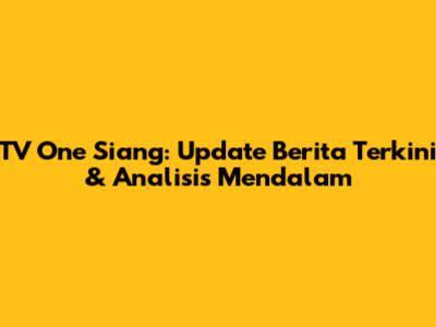 TV One Siang: Update Berita Terkini & Analisis Mendalam