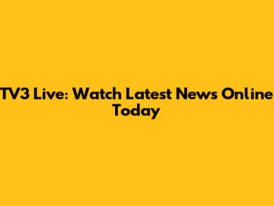 TV3 Live: Watch Latest News Online Today