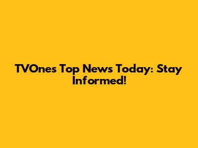 TVOne's Top News Today: Stay Informed!