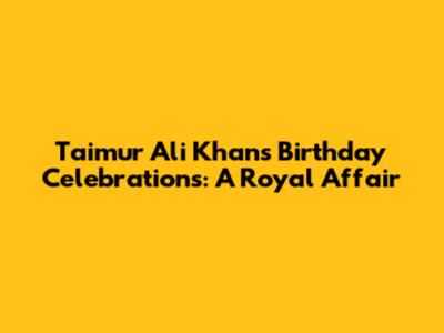 Taimur Ali Khan's Birthday Celebrations: A Royal Affair