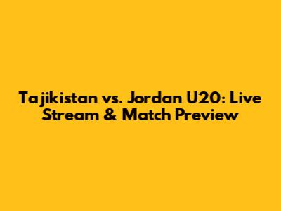 Tajikistan vs. Jordan U20: Live Stream & Match Preview