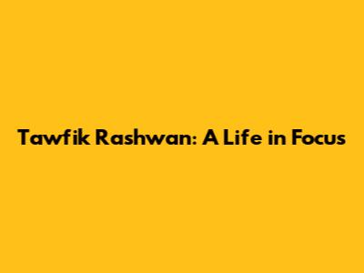 Tawfik Rashwan: A Life in Focus