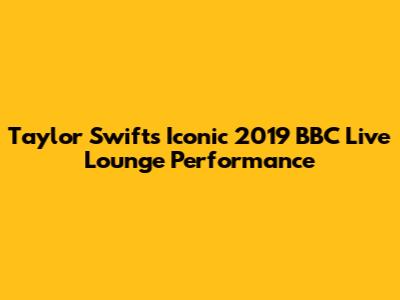 Taylor Swift's Iconic 2019 BBC Live Lounge Performance