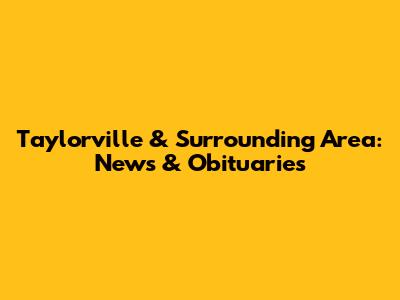 Taylorville & Surrounding Area: News & Obituaries