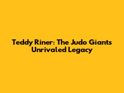 Teddy Riner: The Judo Giant's Unrivaled Legacy