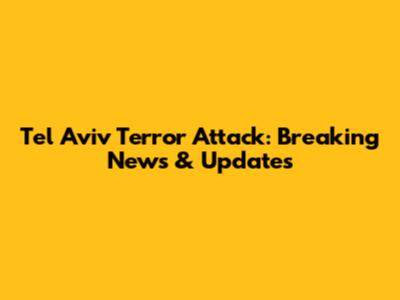 Tel Aviv Terror Attack: Breaking News & Updates