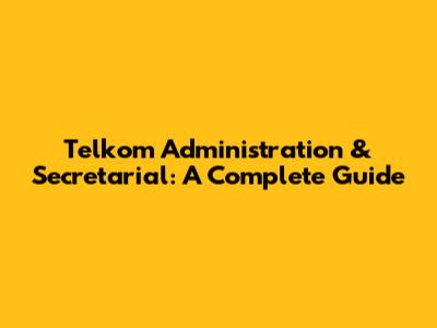 Telkom Administration & Secretarial: A Complete Guide